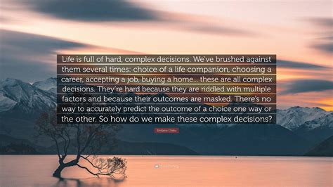 Emiljano Citaku Quote “life Is Full Of Hard Complex Decisions Weve Brushed Against Them