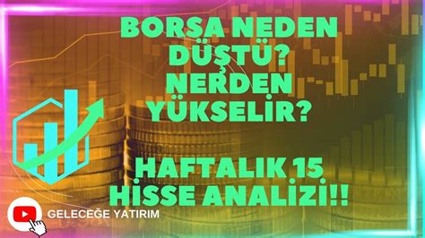 HAFTALIK 15 HİSSE ANALİZİ BORSA NEDEN DÜŞTÜ NERDEN YÜKSELİR YouTube