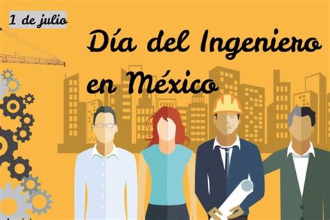 Por qué se celebra el Día del Ingeniero el 1 de julio