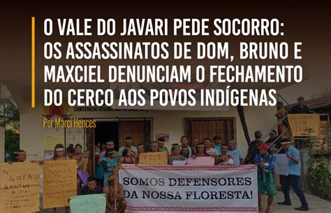 O Vale Do Javari Pede Socorro Os Assassinatos De Dom Bruno E Maxciel