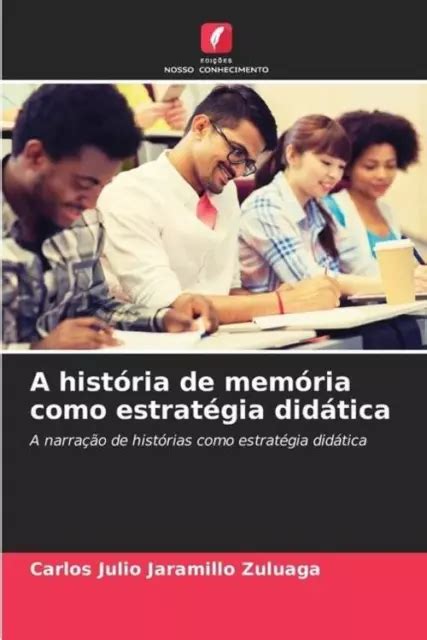 A HISTÓRIA DE memória como estratégia didática Carlos Julio Jaramillo