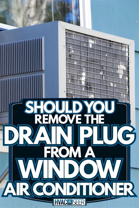 Should You Remove The Drain Plug From A Window Air Conditioner