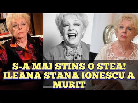 S A Mai Stins O Stea A Murit Marea Actrita Ileana Stana Ionescu Youtube