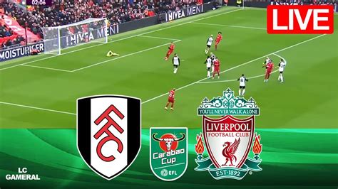 ⚪fulham Vs Liverpool🔴live⚽efl Carabao Cup 2324 Semifinal Match