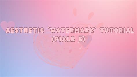 ୨﹒˖˚─﹕aesthetic Watermark Tutorial Pixlr E୭₊˚ Youtube