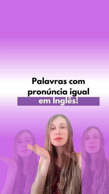 Clara Maria Professora De Inglês On Instagram Homophones Palavras Que Tem A Mesma Pronúncia