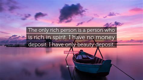 Imelda Marcos Quote The Only Rich Person Is A Person Who Is Rich In