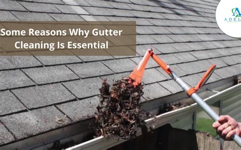 Some Reasons Why Gutter Cleaning Is Essential Adelco Home Services