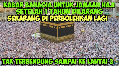 Masya Allah Kabar Bahagia Untuk Jamaah Haji Semua Jamaah Boleh Masuk