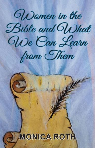 Women In The Bible And What We Can Learn From Them By Monica Roth