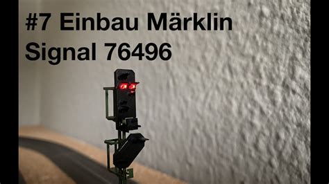 7 Einbau eines Signals mit Vorsignal Märklin 76496 Bau einer