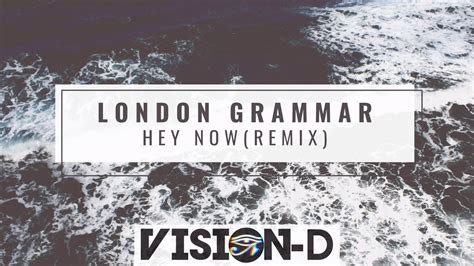 London Grammar Hey Now Vision D Remix Youtube