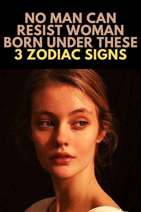 No Man Can Resist Women Born Under These 3 Zodiac Signs What Men Want