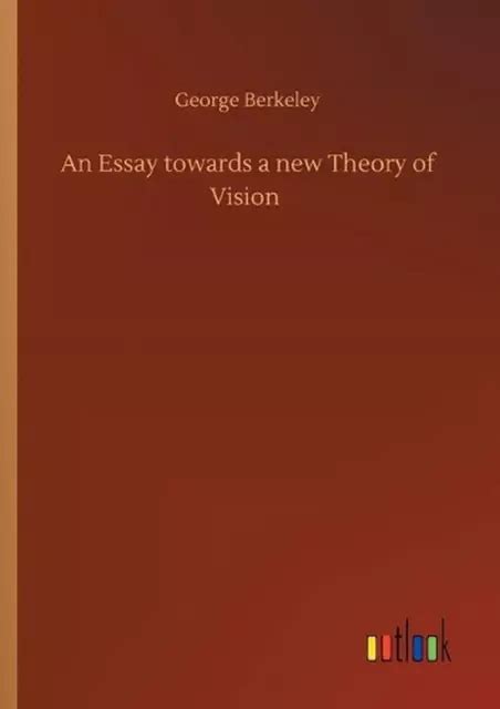 AN ESSAY TOWARDS A New Theory Of Vision By George Berkeley English