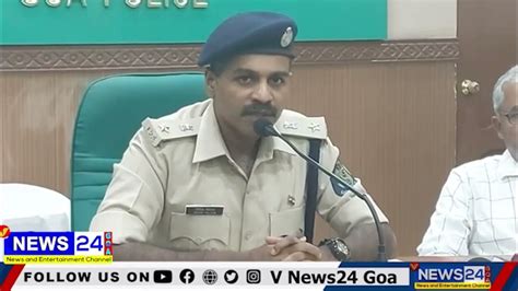 Sp North Nidhin Valsan Press Conference V News24 Goa Youtube