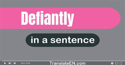 Use "Defiantly" In A Sentence