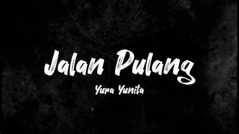 Jalan Pulang Yura Yunita Lirik Musik YouTube