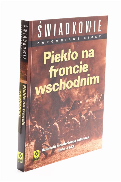 Piek O Na Froncie Wschodnim Dzienniki Niemieckiego O Nierza Wiadkowie