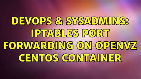 DevOps SysAdmins Iptables Port Forwarding On OpenVZ CEntOS Container