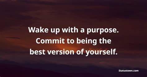 Wake Up With A Purpose Commit To Being The Best Version Of Yourself