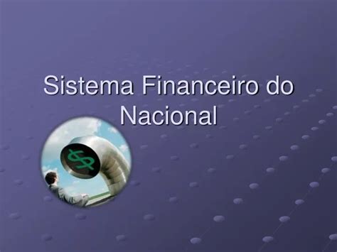 Ppt Sistema Financeiro Do Nacional Powerpoint Presentation Free