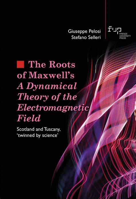 The Roots Of Maxwell’s A Dynamical Theory Of The Electromagnetic Field Firenze University Press