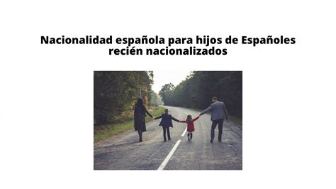 Nacionalidad española para hijos de Españoles recién nacionalizados