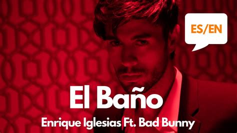 Enrique Iglesias El BaÑo Ft Bad Bunny Lyrics Letra English And Spanish Translation