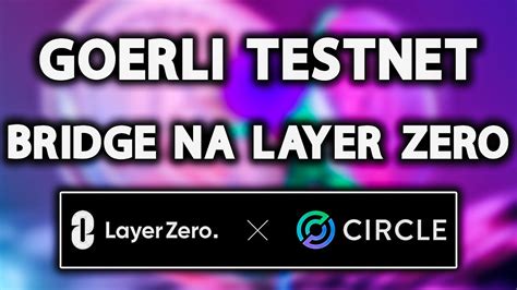 Goerli Testnet Layer Zero Jak Si Przygotowa Do Potencjalnego