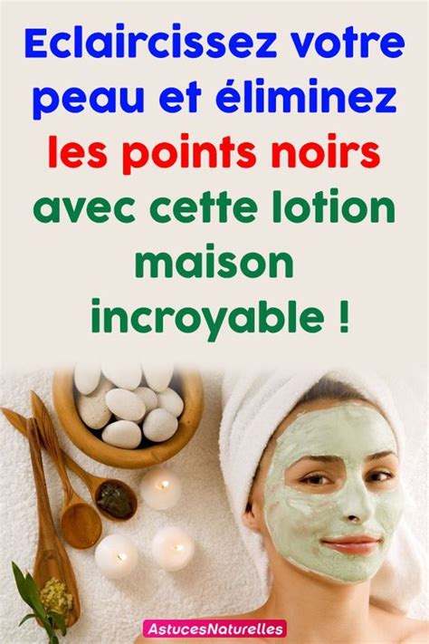 Eclaircissez votre peau et éliminez les points noirs avec cette lotion