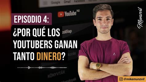 ¿por Qué Los Youtubers Ganan Tanto Dinero Episode 4 Podcast Youtube