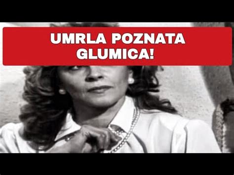 UMRLA POZNATA GLUMICA YouTube