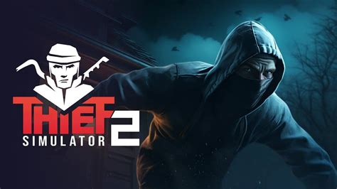 Thief Simulator 2 The Sequel To The 2018 Heist Adventure Sim Is Now