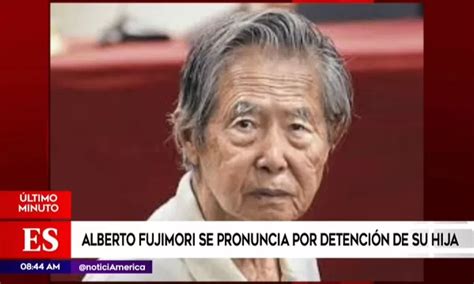 Alberto Fujimori Se Pronunci Tras Detenci N De Su Hija Keiko