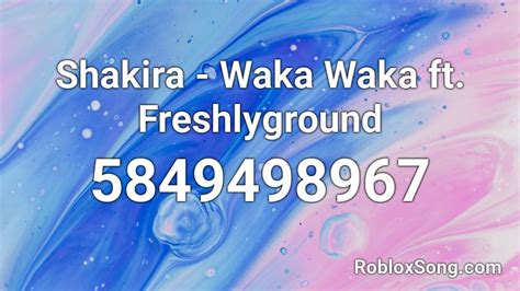 Shakira - Waka Waka ft. Freshlyground Roblox ID - Roblox music codes