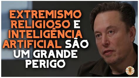 ELON MUSK FALA SOBRE SEUS MAIORES MEDOS LEGENDADO YouTube