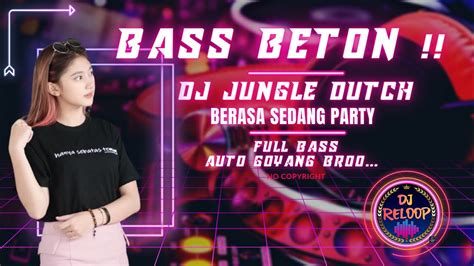 Bass Beton Berasa Sedang Party Dj Jungle Dutch Terbaru 2022