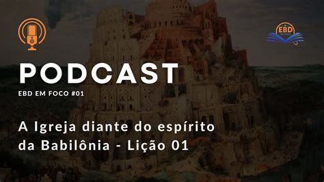 Podcast A Igreja Diante Do Esp Rito Da Babil Nia Li O Youtube