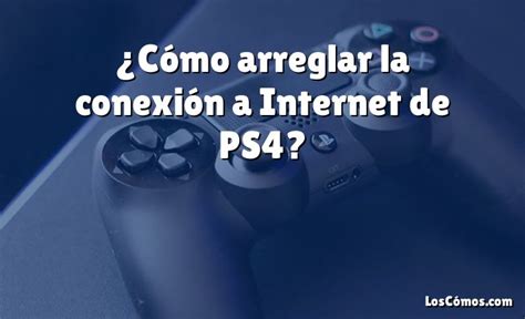 Cómo arreglar la conexión a Internet de PS4 2022 LosComos