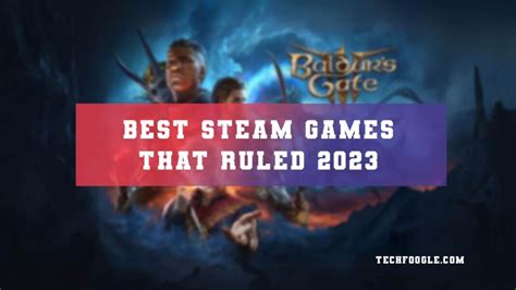 The Best Steam Games That Ruled 2023 - TechFoogle