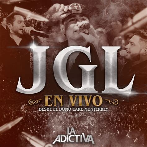 La Adictiva Jgl En Vivo Desde El Domo Care Monterrey Lyrics