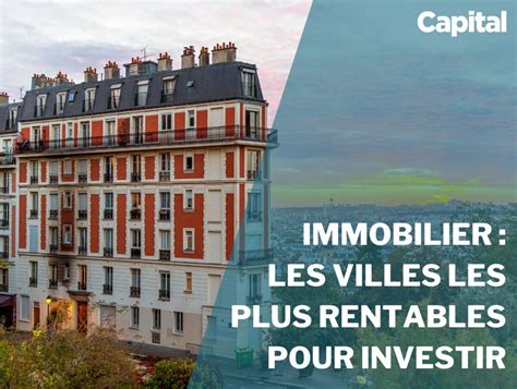 Immobilier Les Villes Les Plus Rentables Pour Investir Capital