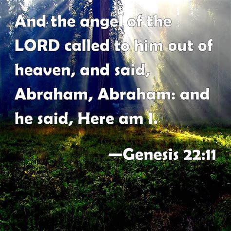 Genesis 22:11 And the angel of the LORD called to him out of heaven, and said, Abraham, Abraham ...