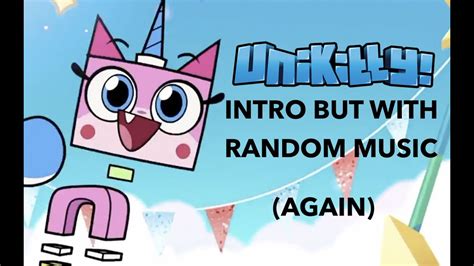 Unikitty Theme Song But With Random Music Erins Version Youtube