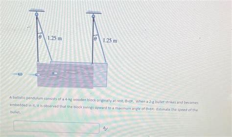 Solved A Ballistic Pendulum Consists Of A Kg Wooden Block Chegg