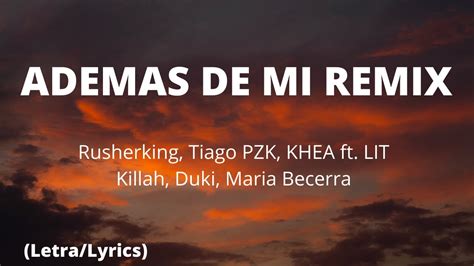 Rusherking Tiago Pzk Khea Ademas De Mi Remix 🎶letralyrics Ft Lit Killah Duki Maria