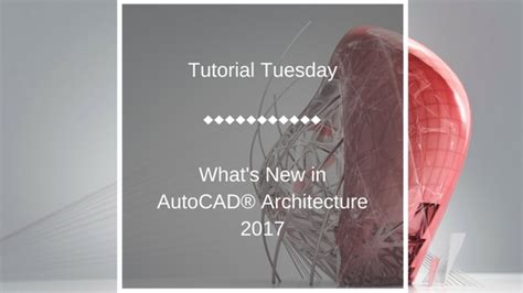 Tutorial Tuesday What S New In AutoCAD Architecture 2017