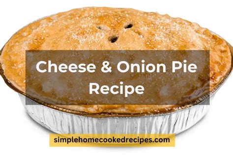 Easy Mary Berry Cheese And Onion Pie Recipe For Beginners Simple Home