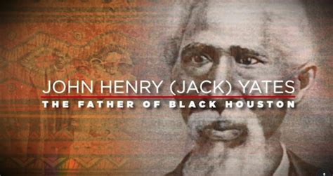 John Henry Jack Yates Father Of Black Houston Walk To Freedom