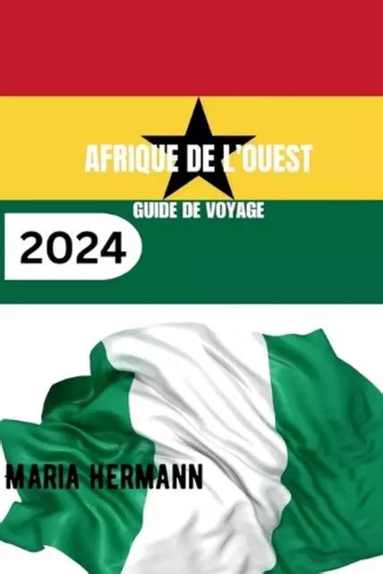 AFRIQUE DE L OUEST Guide de Voyage 2024 D couvrez la diversité de